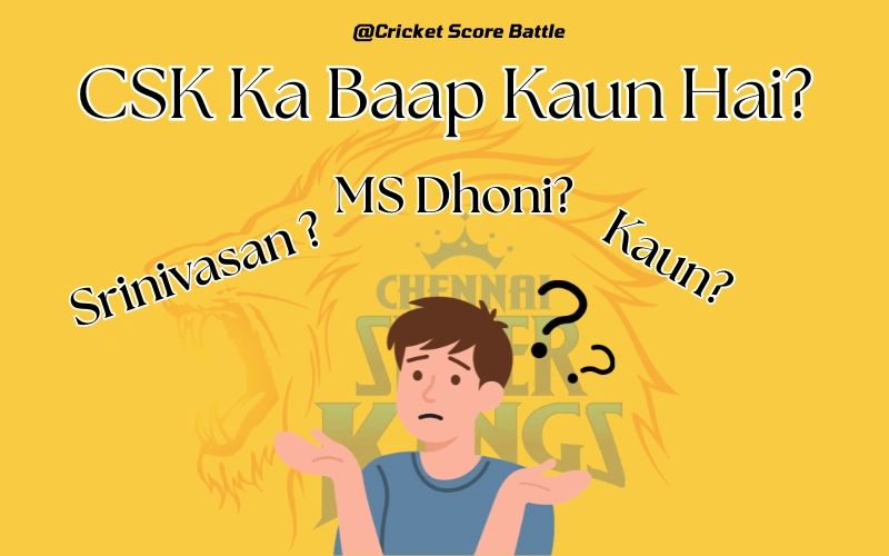 CSK Ka Baap Kaun Hai